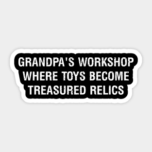 Grandpa's workshop Where toys become treasured relics Sticker